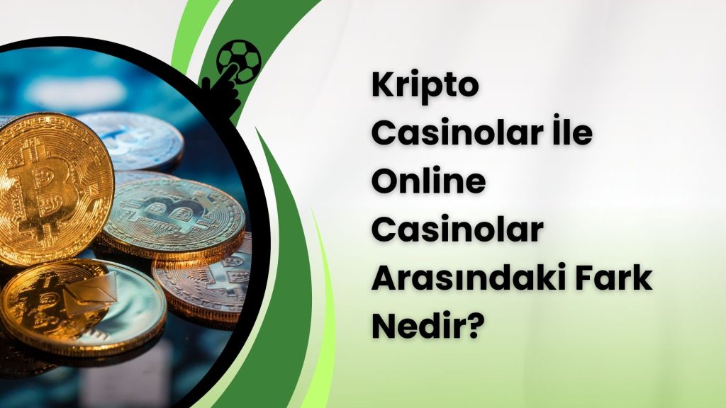 Kripto Casinolar İle Online Casinolar Arasındaki Fark Nedir