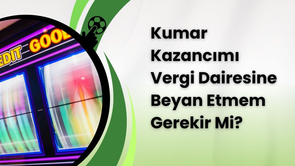 Kumar Kazancımı Vergi Dairesine Beyan Etmem Gerekir Mi